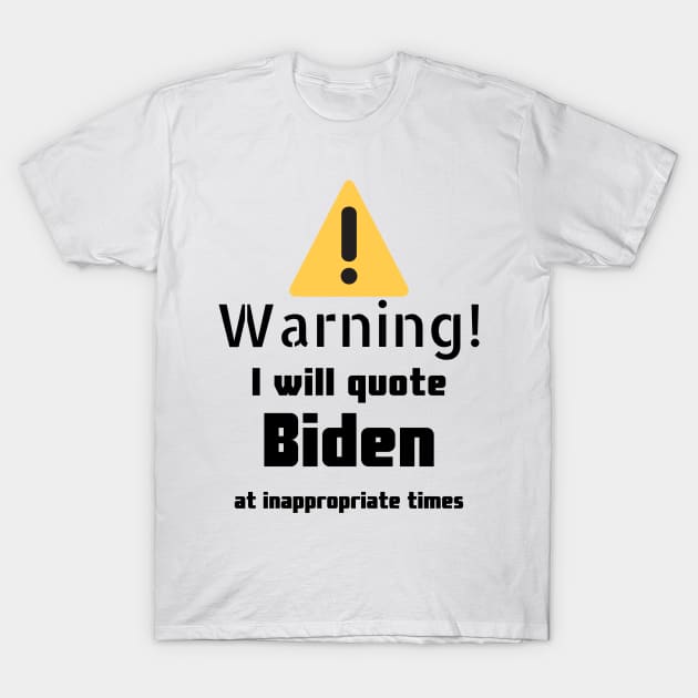 Joe Biden quotes Warning T-Shirt by DennisMcCarson